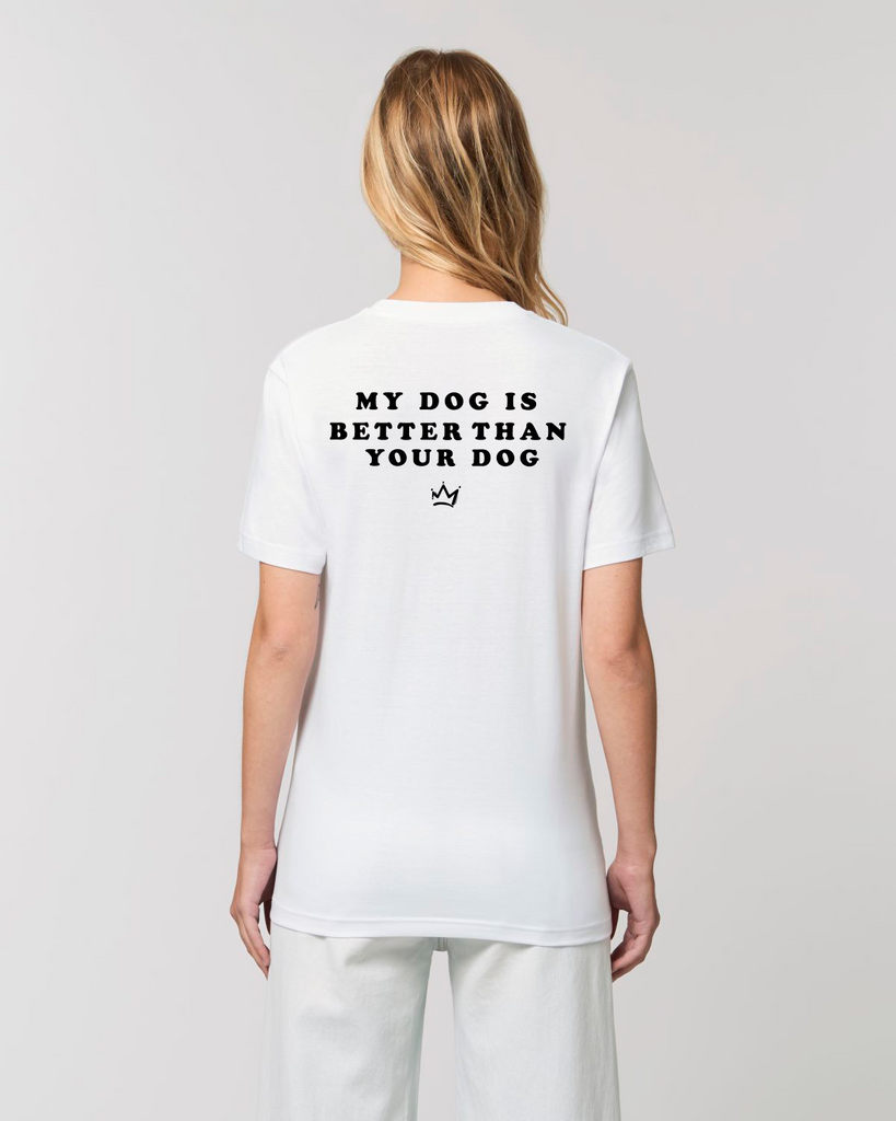 My Dog Is Better Than Your Dog - White T-Shirt