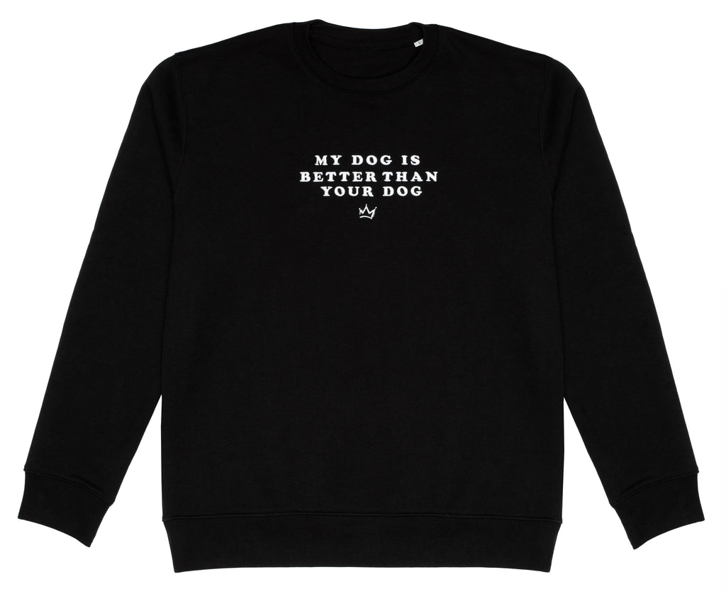 My Dog Is Better Than Your Dog - Black Sweatshirt