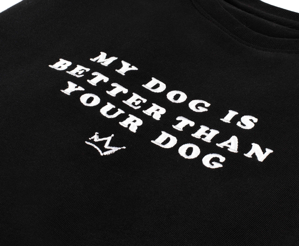 My Dog Is Better Than Your Dog - Black Sweatshirt