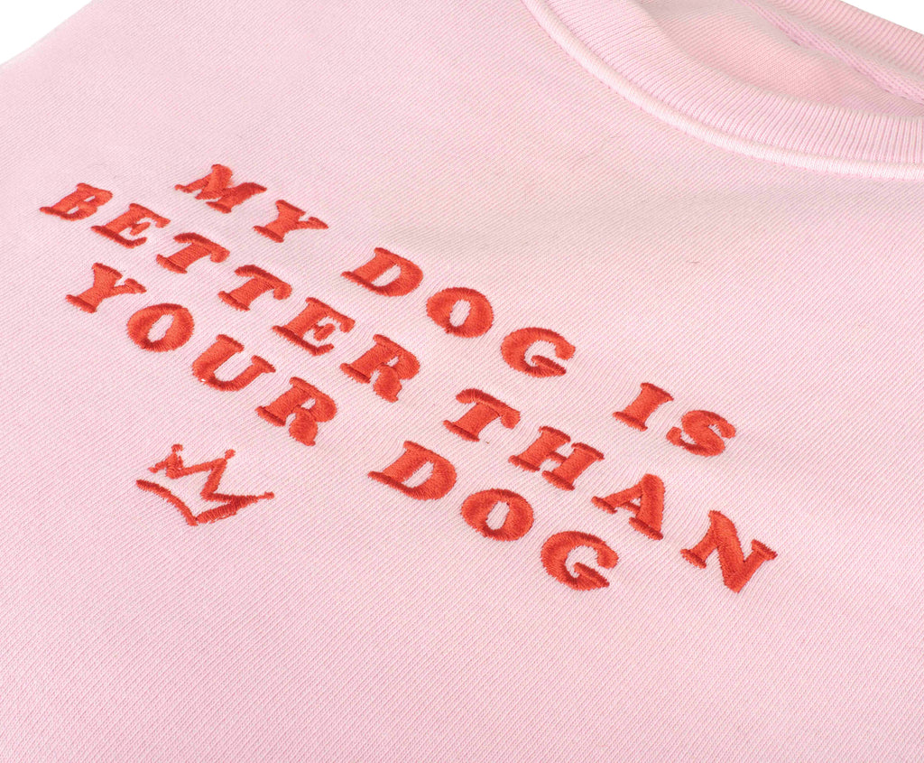 My Dog Is Better Than Your Dog - Pink Sweatshirt